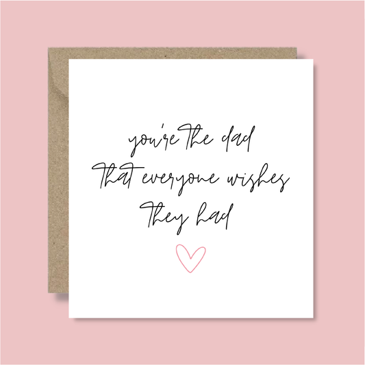 You're The Dad That Everyone Wishes They Had Card - Blush Boulevard Greeting Card