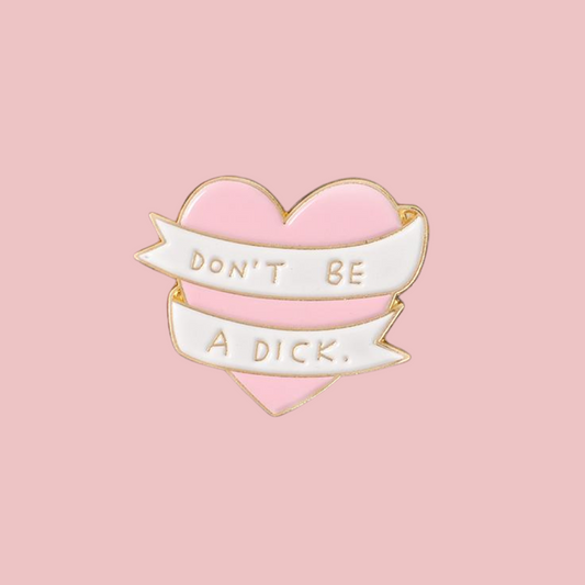 Don't be a D*ck Heart Enamel Pin - Blush Boulevard